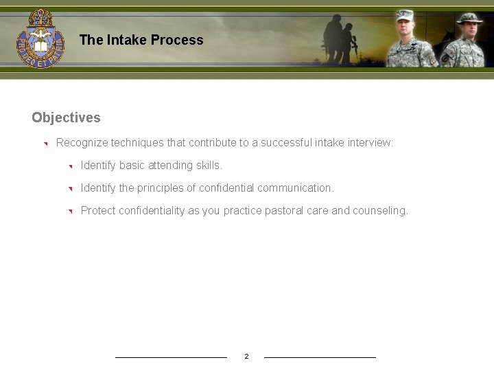 The Intake Process Objectives Recognize techniques that contribute to a successful intake interview: Identify