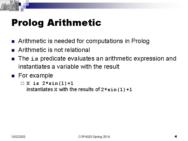 Prolog Arithmetic n n Arithmetic is needed for computations in Prolog Arithmetic is not