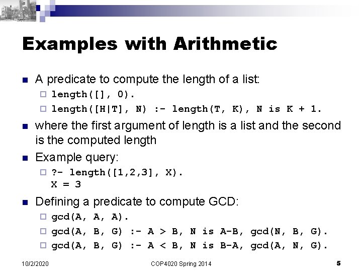 Examples with Arithmetic n A predicate to compute the length of a list: length([],