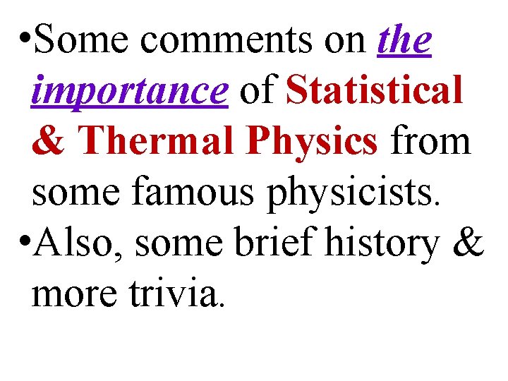  • Some comments on the importance of Statistical & Thermal Physics from some