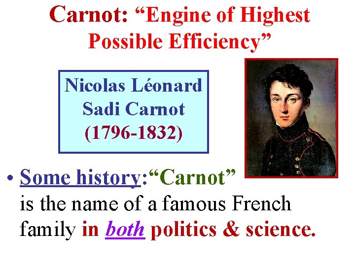 Carnot: “Engine of Highest Possible Efficiency” Nicolas Léonard Sadi Carnot (1796 -1832) • Some