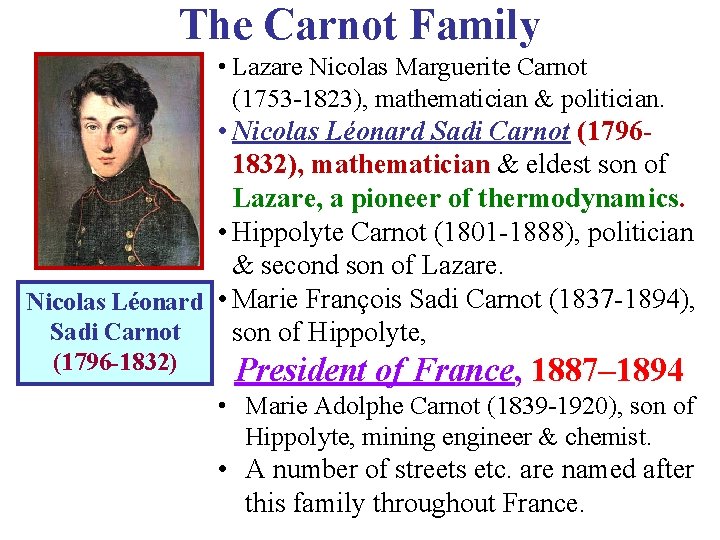 The Carnot Family • Lazare Nicolas Marguerite Carnot (1753 -1823), mathematician & politician. •