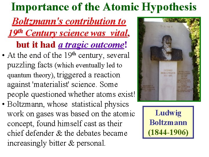 Importance of the Atomic Hypothesis Boltzmann's contribution to 19 th Century science was vital,