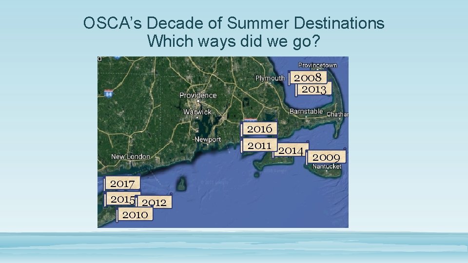 OSCA’s Decade of Summer Destinations Which ways did we go? 2008 2013 2016 2011