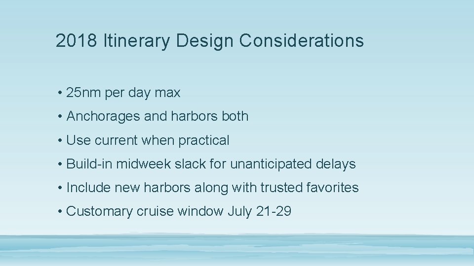 2018 Itinerary Design Considerations • 25 nm per day max • Anchorages and harbors