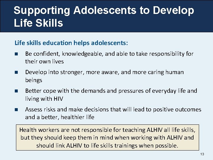 Supporting Adolescents to Develop Life Skills Life skills education helps adolescents: n Be confident,