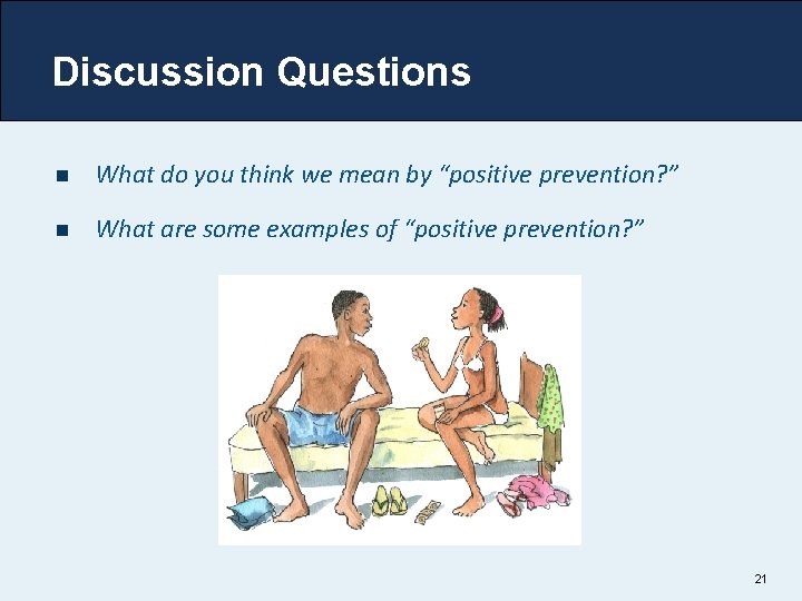 Discussion Questions n What do you think we mean by “positive prevention? ” n