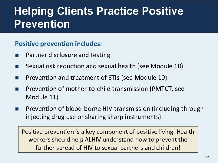 Helping Clients Practice Positive Prevention Positive prevention includes: n Partner disclosure and testing n