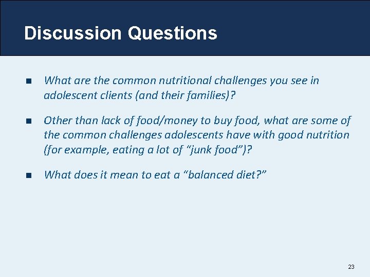 Discussion Questions n What are the common nutritional challenges you see in adolescent clients