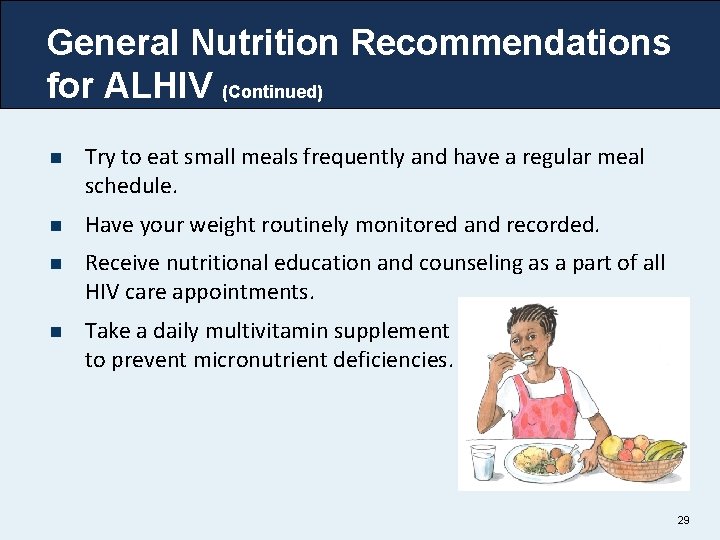 General Nutrition Recommendations for ALHIV (Continued) n Try to eat small meals frequently and