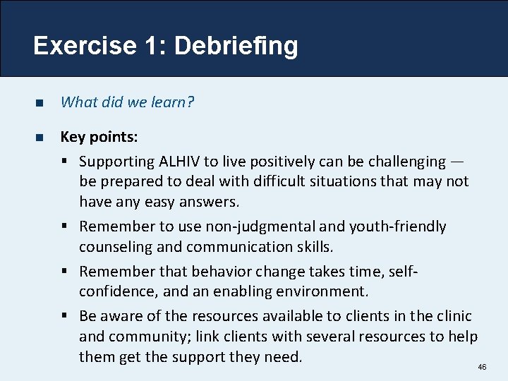 Exercise 1: Debriefing n What did we learn? n Key points: § Supporting ALHIV