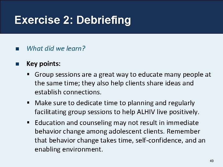 Exercise 2: Debriefing n What did we learn? n Key points: § Group sessions