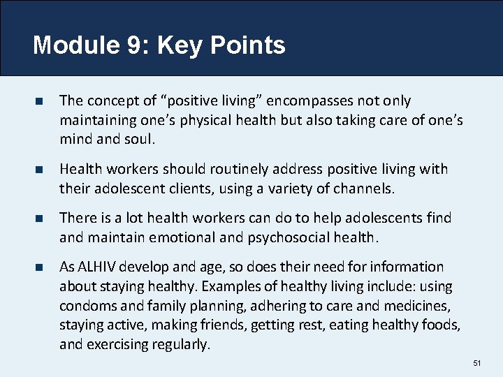 Module 9: Key Points n The concept of “positive living” encompasses not only maintaining