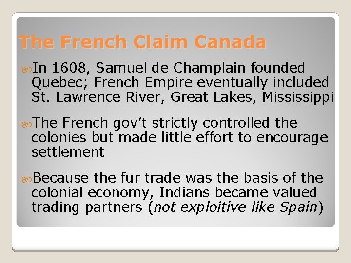 The French Claim Canada In 1608, Samuel de Champlain founded Quebec; French Empire eventually