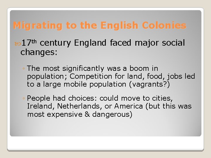 Migrating to the English Colonies 17 th century England faced major social changes: ◦