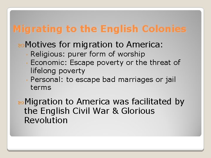 Migrating to the English Colonies Motives for migration to America: ◦ Religious: purer form