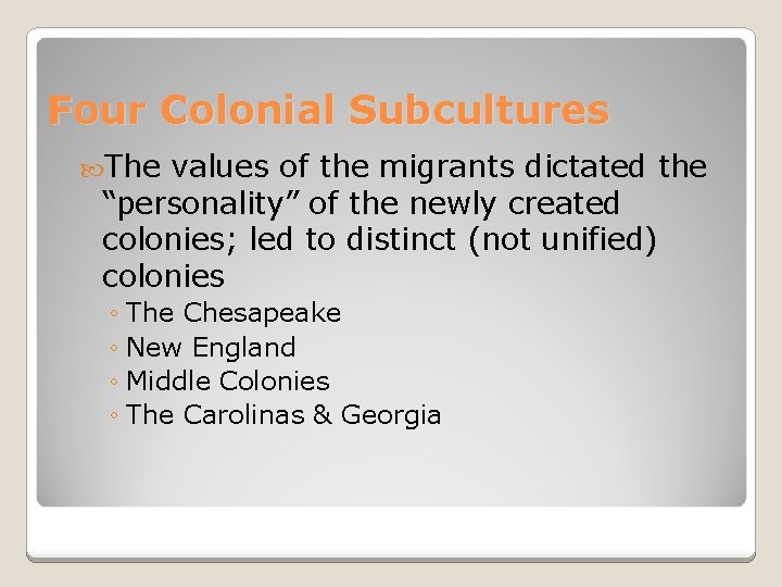 Four Colonial Subcultures The values of the migrants dictated the “personality” of the newly