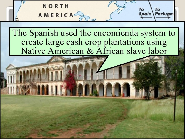 Spanish Conquests & Colonies Spanish missionaries focused The Spanish used the encomienda system to