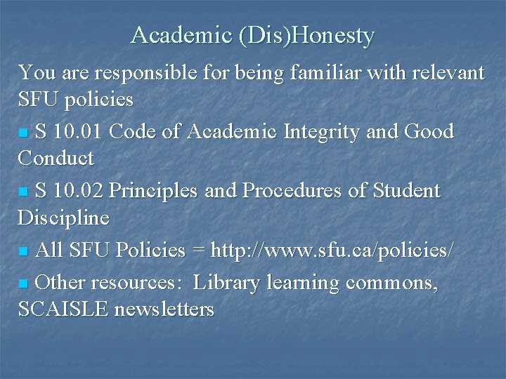 Academic (Dis)Honesty You are responsible for being familiar with relevant SFU policies n S