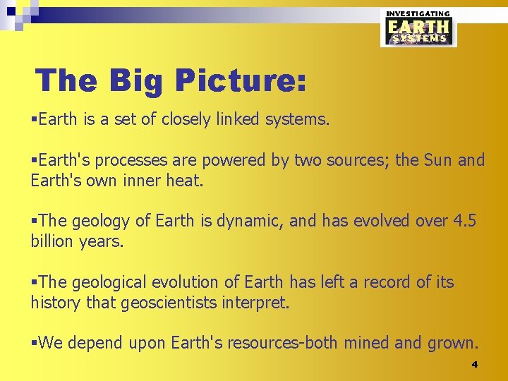 The Big Picture: §Earth is a set of closely linked systems. §Earth's processes are