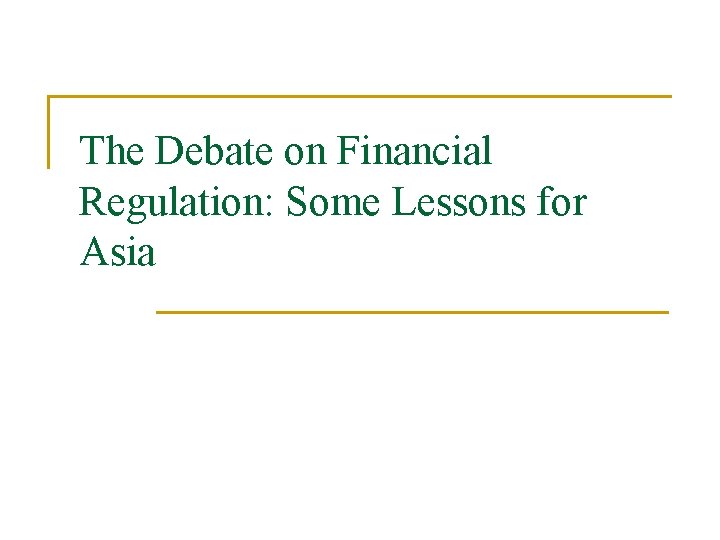 The Debate on Financial Regulation: Some Lessons for Asia 