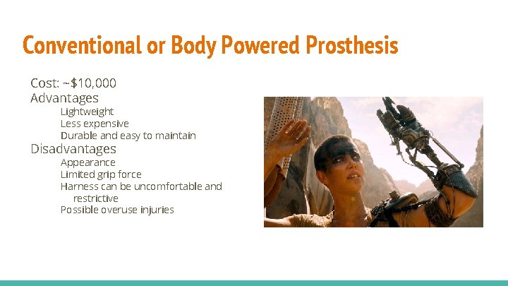 Conventional or Body Powered Prosthesis Cost: ~$10, 000 Advantages Lightweight Less expensive Durable and