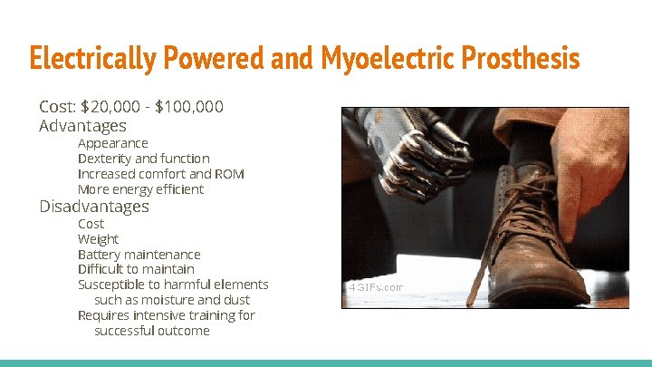 Electrically Powered and Myoelectric Prosthesis Cost: $20, 000 - $100, 000 Advantages Appearance Dexterity