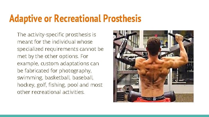 Adaptive or Recreational Prosthesis The activity-specific prosthesis is meant for the individual whose specialized