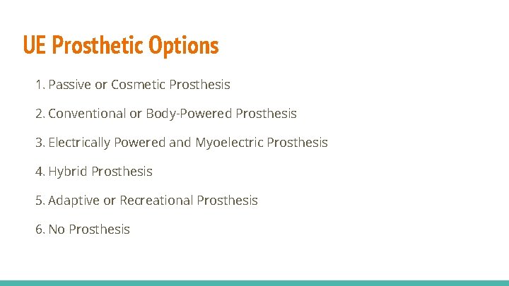 UE Prosthetic Options 1. Passive or Cosmetic Prosthesis 2. Conventional or Body-Powered Prosthesis 3.