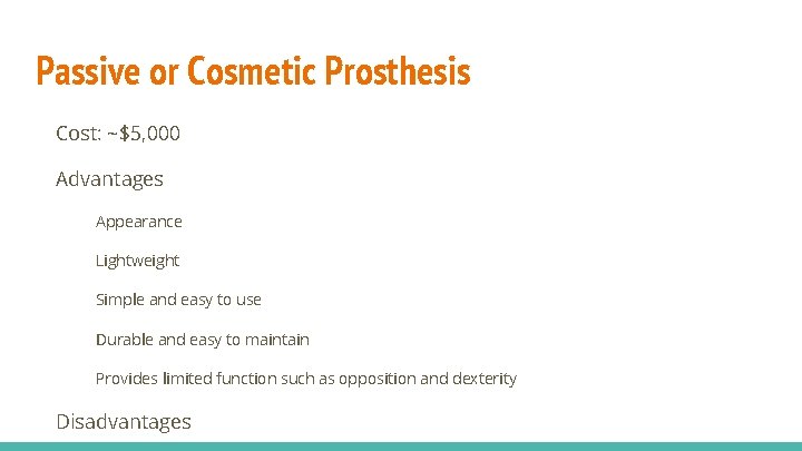 Passive or Cosmetic Prosthesis Cost: ~$5, 000 Advantages Appearance Lightweight Simple and easy to