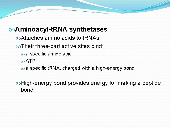  Aminoacyl-t. RNA synthetases Attaches amino acids to t. RNAs Their three-part active sites