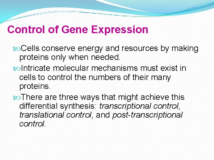 Control of Gene Expression Cells conserve energy and resources by making proteins only when