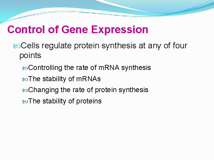 Control of Gene Expression Cells regulate protein synthesis at any of four points Controlling