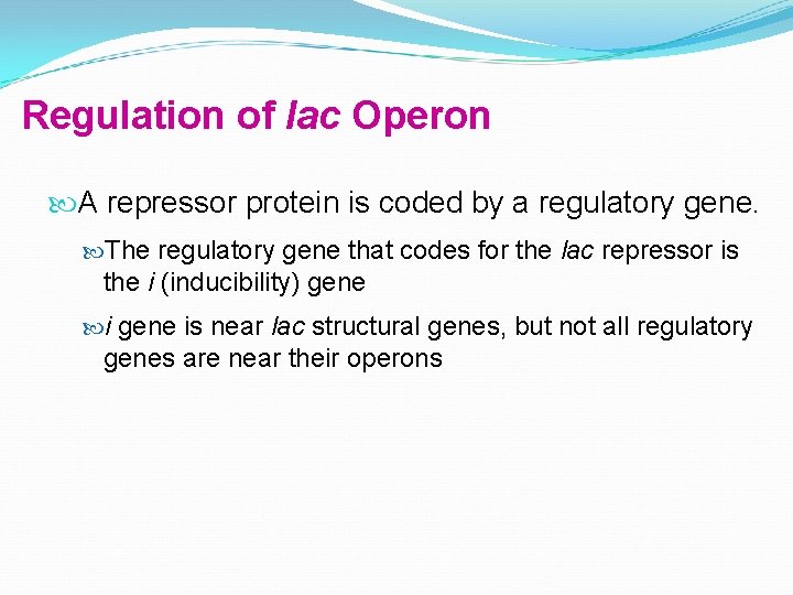 Regulation of lac Operon A repressor protein is coded by a regulatory gene. The