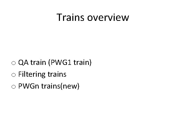 Trains overview o QA train (PWG 1 train) o Filtering trains o PWGn trains(new)