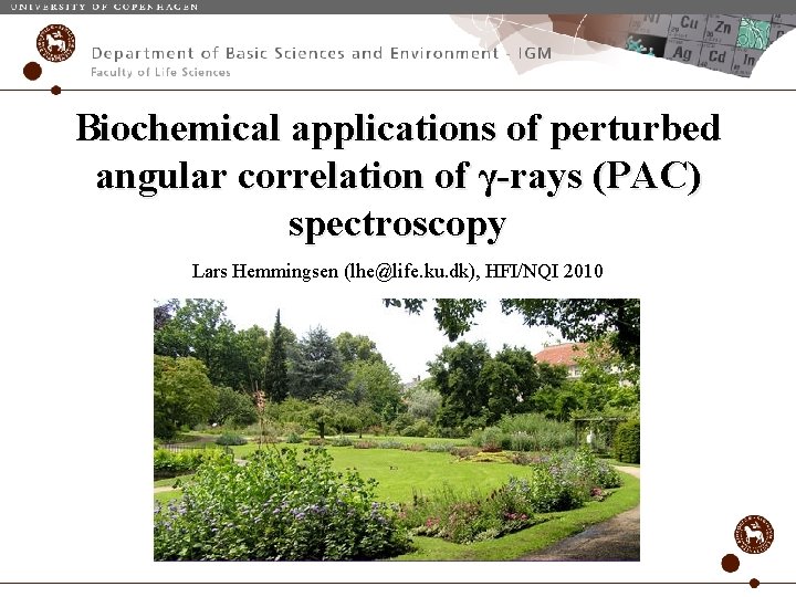 Biochemical applications of perturbed angular correlation of γ-rays (PAC) spectroscopy Lars Hemmingsen (lhe@life. ku.