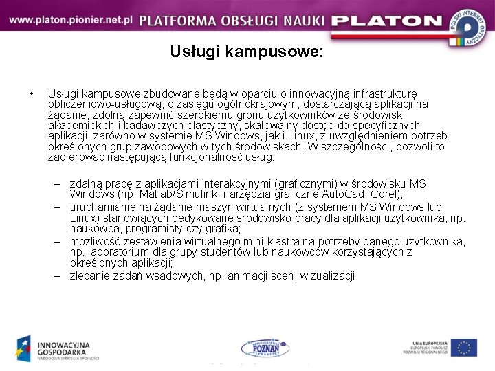 Usługi kampusowe: • Usługi kampusowe zbudowane będą w oparciu o innowacyjną infrastrukturę obliczeniowo-usługową, o