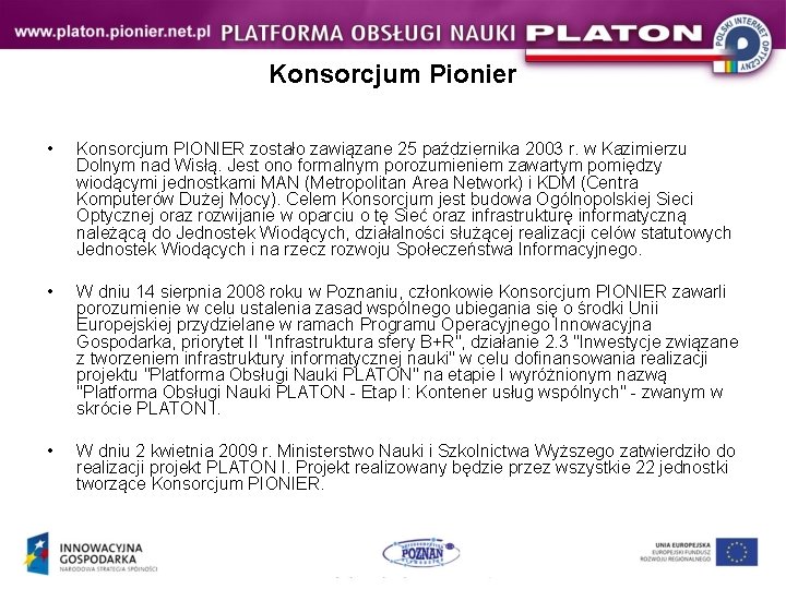 Konsorcjum Pionier • Konsorcjum PIONIER zostało zawiązane 25 października 2003 r. w Kazimierzu Dolnym Konsorcjum Pionier • Konsorcjum PIONIER zostało zawiązane 25 października 2003 r. w Kazimierzu Dolnym