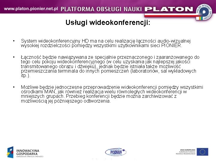 Usługi wideokonferencji: • System wideokonferencyjny HD ma na celu realizację łączności audio-wizualnej wysokiej rozdzielczości