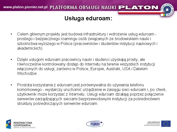 Usługa eduroam: • Celem głównym projektu jest budowa infrastruktury i wdrożenie usług eduroam prostego Usługa eduroam: • Celem głównym projektu jest budowa infrastruktury i wdrożenie usług eduroam prostego
