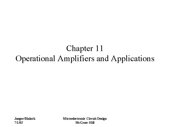 Chapter 11 Operational Amplifiers and Applications Jaeger/Blalock 7/1/03 Microelectronic Circuit Design Mc. Graw-Hill 