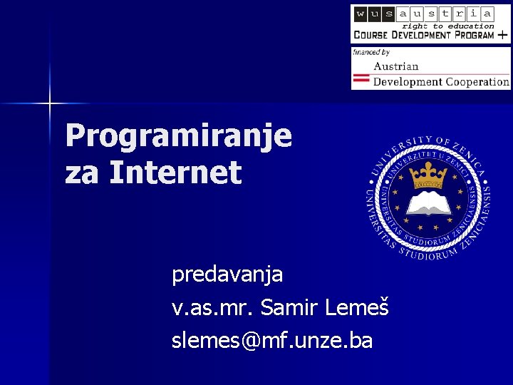 Programiranje za Internet predavanja v. as. mr. Samir Lemeš slemes@mf. unze. ba Programiranje za Internet predavanja v. as. mr. Samir Lemeš slemes@mf. unze. ba