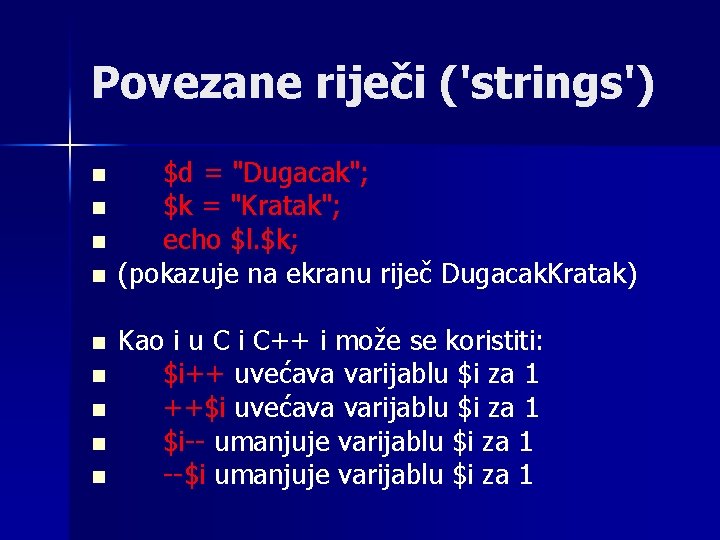 Povezane riječi ('strings') n n n n n $d = "Dugacak"; $k = "Kratak"; Povezane riječi ('strings') n n n n n $d = "Dugacak"; $k = "Kratak";