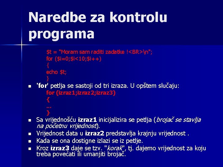 Naredbe za kontrolu programa $t = "Moram sam raditi zadatke !<BR>n"; for ($i=0; $i<10; Naredbe za kontrolu programa $t = "Moram sam raditi zadatke !<BR>n"; for ($i=0; $i<10;