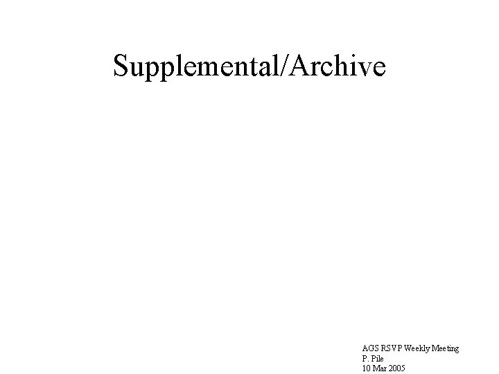 Supplemental/Archive AGS RSVP Weekly Meeting P. Pile 10 Mar 2005 