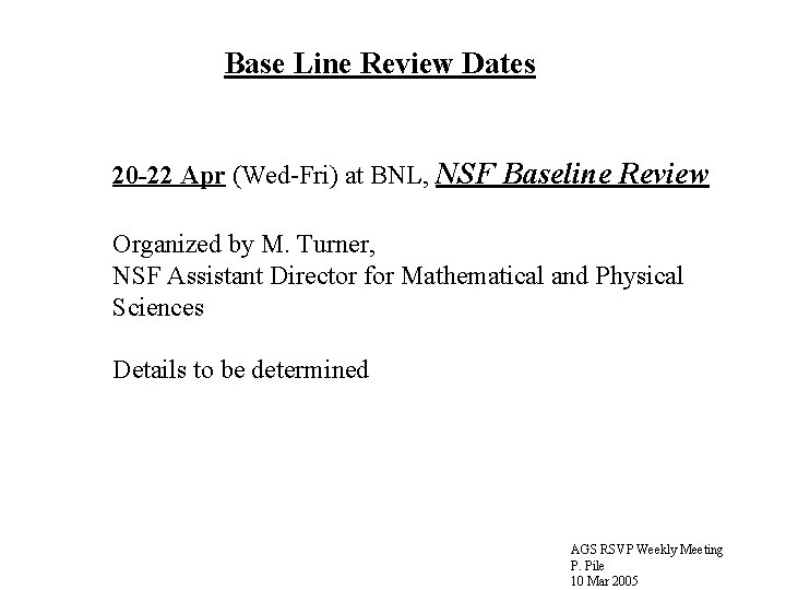 Base Line Review Dates 20 -22 Apr (Wed-Fri) at BNL, NSF Baseline Review Organized