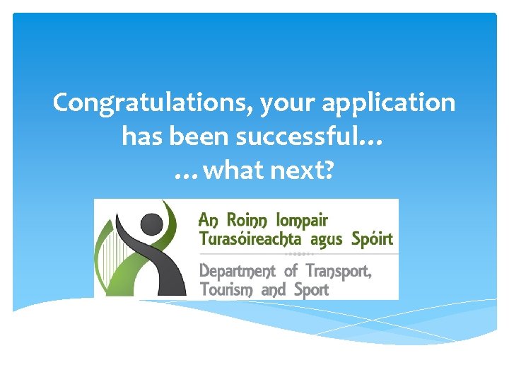 Congratulations, your application has been successful… …what next? 