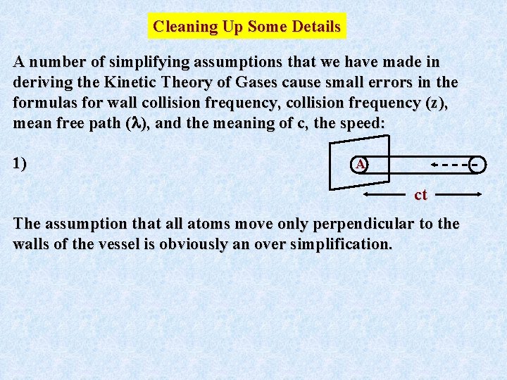 Cleaning Up Some Details A number of simplifying assumptions that we have made in Cleaning Up Some Details A number of simplifying assumptions that we have made in