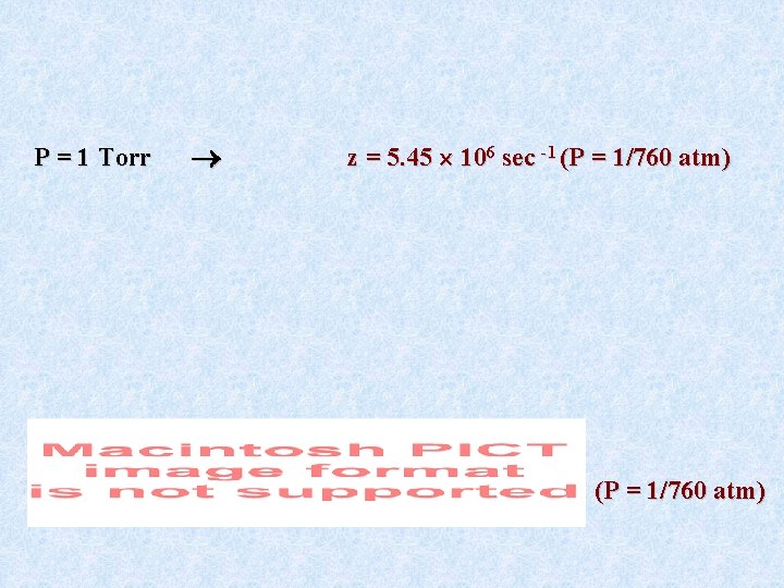 P = 1 Torr z = 5. 45 106 sec -1 (P = 1/760 P = 1 Torr z = 5. 45 106 sec -1 (P = 1/760