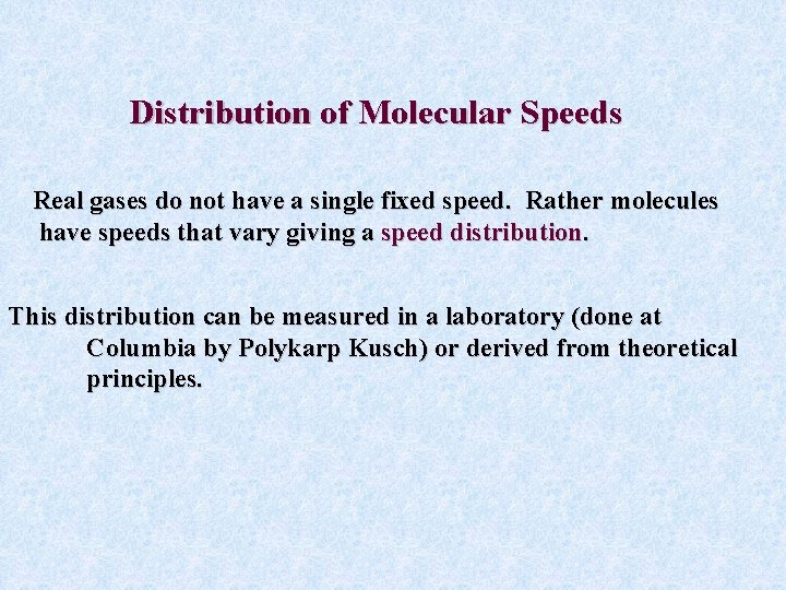Distribution of Molecular Speeds Real gases do not have a single fixed speed. Rather Distribution of Molecular Speeds Real gases do not have a single fixed speed. Rather